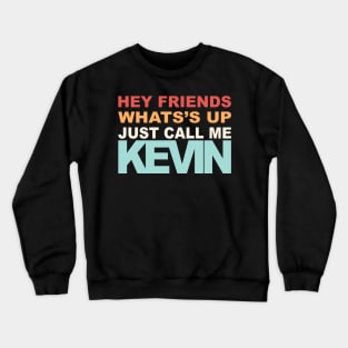 Hey Call Me Kevin Crewneck Sweatshirt